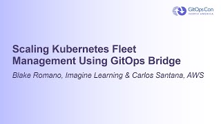 Scaling Kubernetes Fleet Management Using GitOps Bridge - Blake Romano \u0026 Carlos Santana