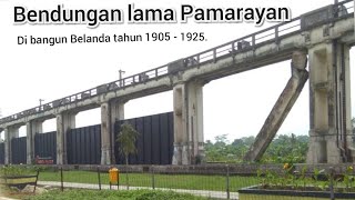 Bendungan lama Pamarayan peninggalan Belanda