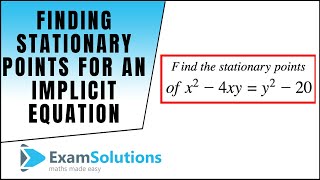 Finding Stationary Points for an Implicit Equation : ExamSolutions Maths Tutorials