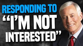 Brian Tracy On How To Respond To "I'm Not Interested" - (Sales Advice)