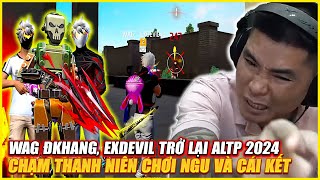 WAG DKHANG , EX DEVIL TRỞ LẠI ALTP 2024 , CHẠM MẶT THANH NIÊN ĐÁ STREAMS CHƠI NGU VÀ CÁI KẾT