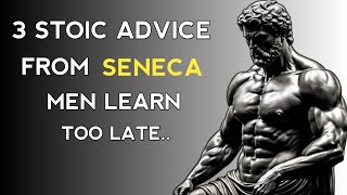 3 Stoic Advice From SENECA That Men Learn Too Late  | Stoic Principles