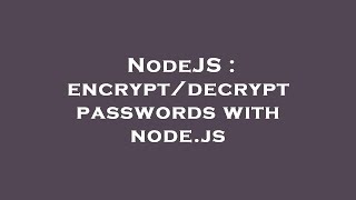 NodeJS : encrypt/decrypt passwords with node.js