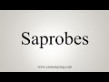 How To Say Saprobes