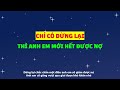 Chỉ có dừng lại anh em mới hết được nợ