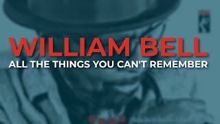 William Bell - All The Things You Can't Remember (Official Audio)