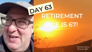 63. RETIREMENT AGE IS 67!!! Why it isn't 67 and isn't retirement!!!