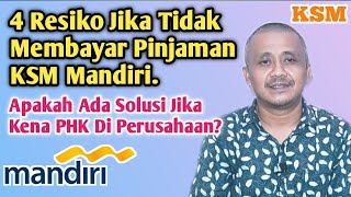 4 Resiko Jika Tidak Membayar Pinjaman KSM Bank Mandiri.