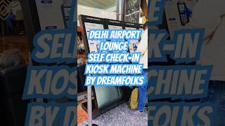 Delhi Airport Lounge Self Check-In Kiosk Machine By #DreamFolks #Delhi #Airport #IGI #T3 #Lounge