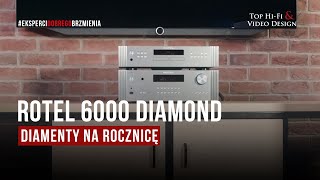 Rotel 6000 Diamond – czyli diamenty na rocznicę | prezentacja Top Hi-Fi