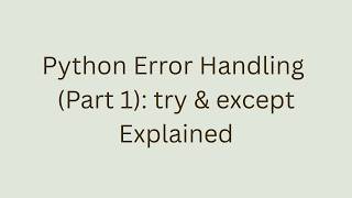 Python Error Handling (Part 1): try & except Explained