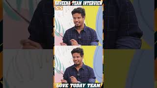 இந்த Role எனக்கு ரொம்ப Special அப்படின்னு நினைச்சேன் - Raveena Team Interview | Love Today