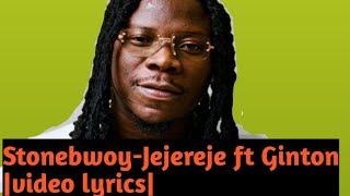 Stonebwoy-Jejereje ft Ginton |video lyrics|