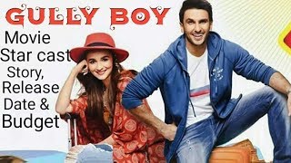 Gully Boy , Star Cast & Crew, Story, Release Date, Budget.