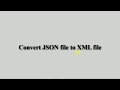 Convert JSON file to XML file