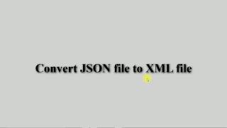 Convert JSON file to XML file