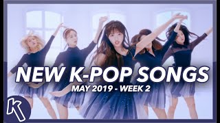 NEW K-POP SONGS | MAY 2019 (WEEK 2)