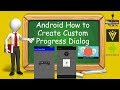 Android How to Create Custom Progress Dialog
