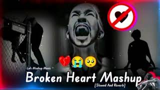 broken heart mashup songs।।broken heart mashup song lofi।।broken heart songs।।slowed and reverb song