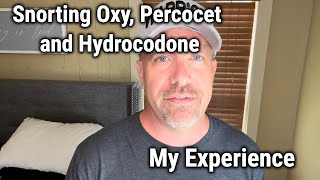 Snorting Oxy, Percocet and Hydrocodone My Experience