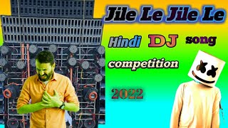 Jile Le Jile Le Hindi Dj song mix competition 2022