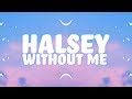 Halsey - Without Me (Lyrics) 🎵