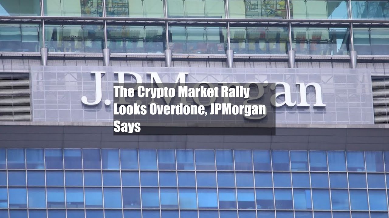 The Crypto Market Rally Looks Overdone, JPMorgan Says - YouTube