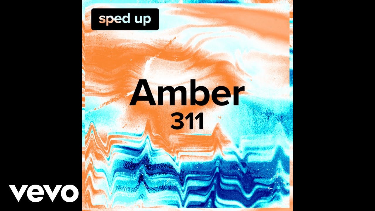 311 Amber Sped Up Youtube Music