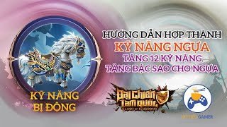 ĐẠI CHIẾN TAM QUỐC - Hướng dẫn hợp KỸ NĂNG NGỰA để Tăng Bậc Sao cho Danh mã