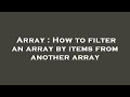 Array : How to filter an array by items from another array
