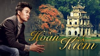 Hoàn Kiếm | Vũ Thắng Lợi | Video Lyrics - Sáng Tác Mới Nhất Của Nhạc Sĩ Giáng Son + Nguyễn Vĩnh Tiến