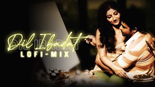 Dil Ibadat | Lofi - Mix | [Slowed + Reverb] | Tum Mile | KK, Emraan Hashmi | Pinoor