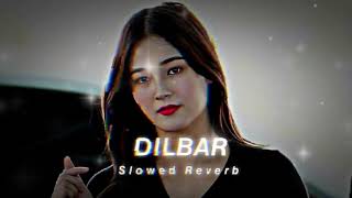 DILBAR - ( slowed + reverb ) song ❤️ | dilbar dilbar lofi song