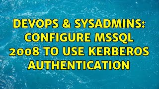DevOps & SysAdmins: Configure MSSQL 2008 to use kerberos authentication (2 Solutions!!)