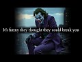 Poor them thought they could break someone who's already been to Hell - Joker Speech