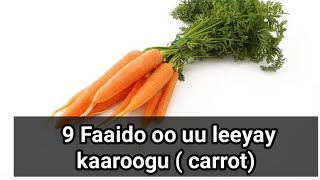 9 faaido uu oo lee kaaroogu ( carrot )