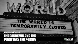 The Pandemic and the Planetary Emergency