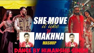 She move it like Vs Makhan (Mashup) Song dance|choreography-Himanshu singh|Himanshu dance club