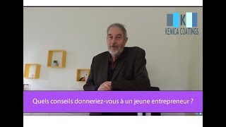 Quels conseils donneriez vous à un jeune entrepreneur ?