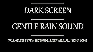 Gentle RAIN Sounds for Sleeping Dark Screen - Sleep and Relaxation - Rain Black Screen, Sleep well