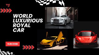 || WORLD LUXURIOUS CAR || WORLD ROYAL \u0026 EXPENSIVE CAR || পৃথিবীর বিলাসবহুল গাড়ি 2024 ||