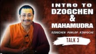 Intro to Dzogchen & Mahamudra Meditation, Part 3: Dzogchen Ponlop Rinpoche
