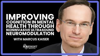 Marcus Kaiser | Improving Cognition in Mental Health through Noninvasive Ultrasound Neuromodulation