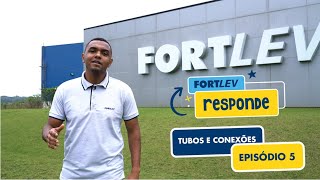 Fortlev Responde #5 || Tubos e conexões