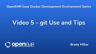 OpenEMR Easy Docker Development - git Use and Tips - Video 5