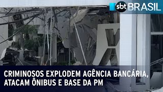 Criminosos explodem agência bancária, atacam ônibus e base da PM | SBT Brasil (05/04/23)