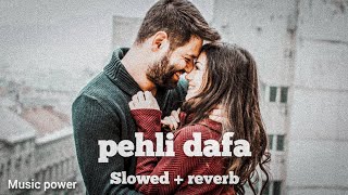 Pehli Dafa - Atif Aslam | Lofi (Slowed + Reverb) | Atif A, Ileana D' | music power