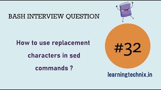 BASH Interview Question #32: How to use replacement characters in sed commands ?
