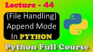 File Handling in python | Append Modes | Lecture - 44.