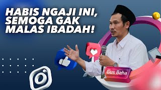 Sehabis Ngaji Ini Semoga Tidak Malas Beribadah! - Gus Baha